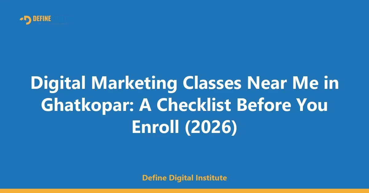 Digital Marketing Classes Near Me in Ghatkopar: A Checklist Before You Enroll (2026)