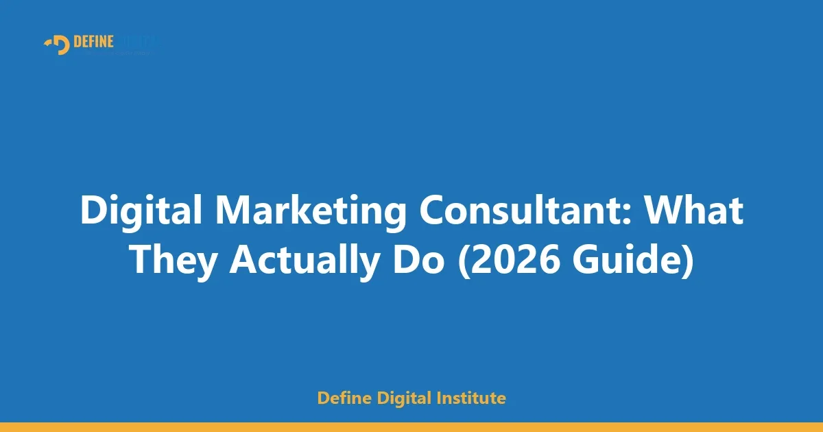 Digital Marketing Consultant: What They Actually Do (2026 Guide)