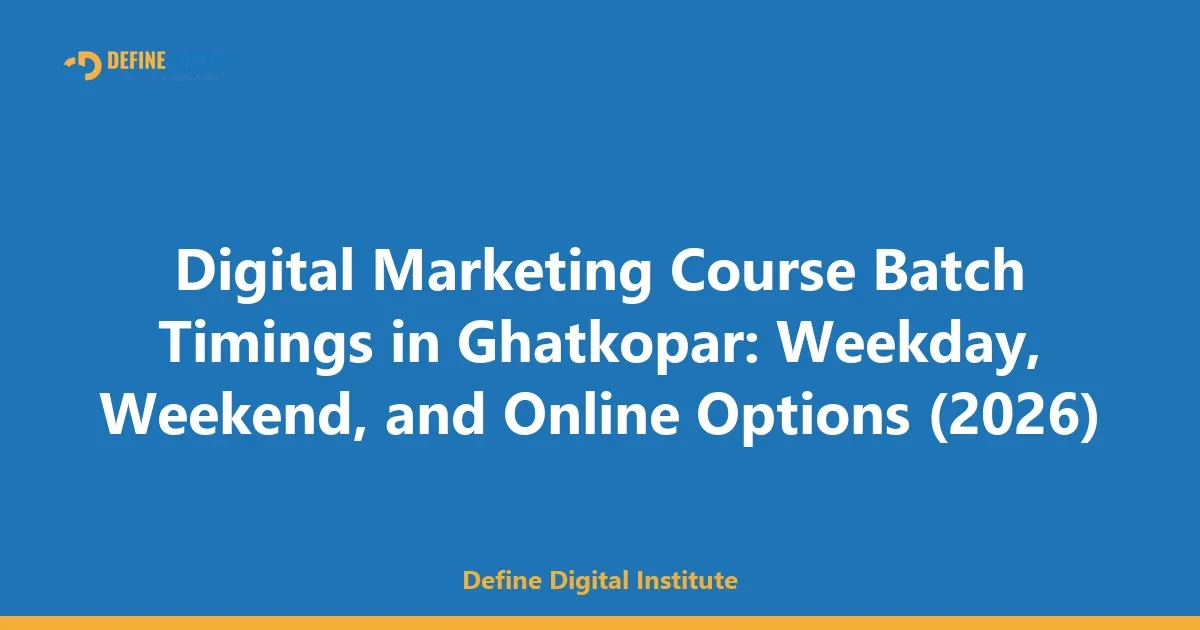 Digital Marketing Course Batch Timings in Ghatkopar: Weekday, Weekend, and Online Options (2026)