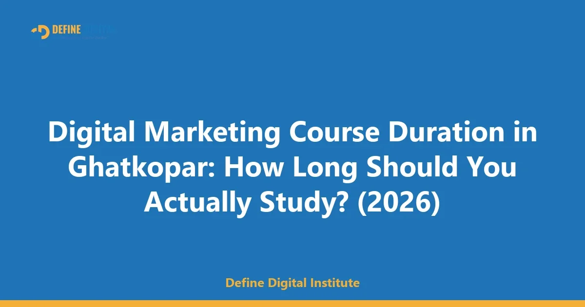 Digital Marketing Course Duration in Ghatkopar: How Long Should You Actually Study? (2026)