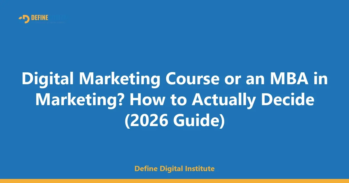 Digital Marketing Course or an MBA in Marketing? How to Actually Decide (2026 Guide)