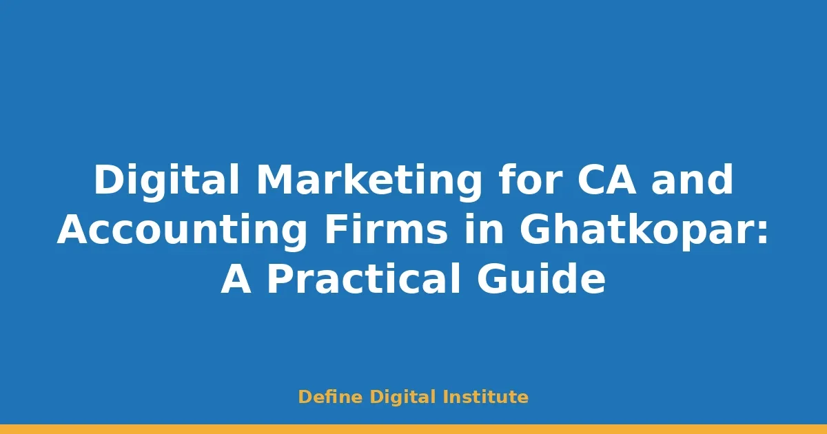 Digital Marketing for CA and Accounting Firms in Ghatkopar: A Practical Guide