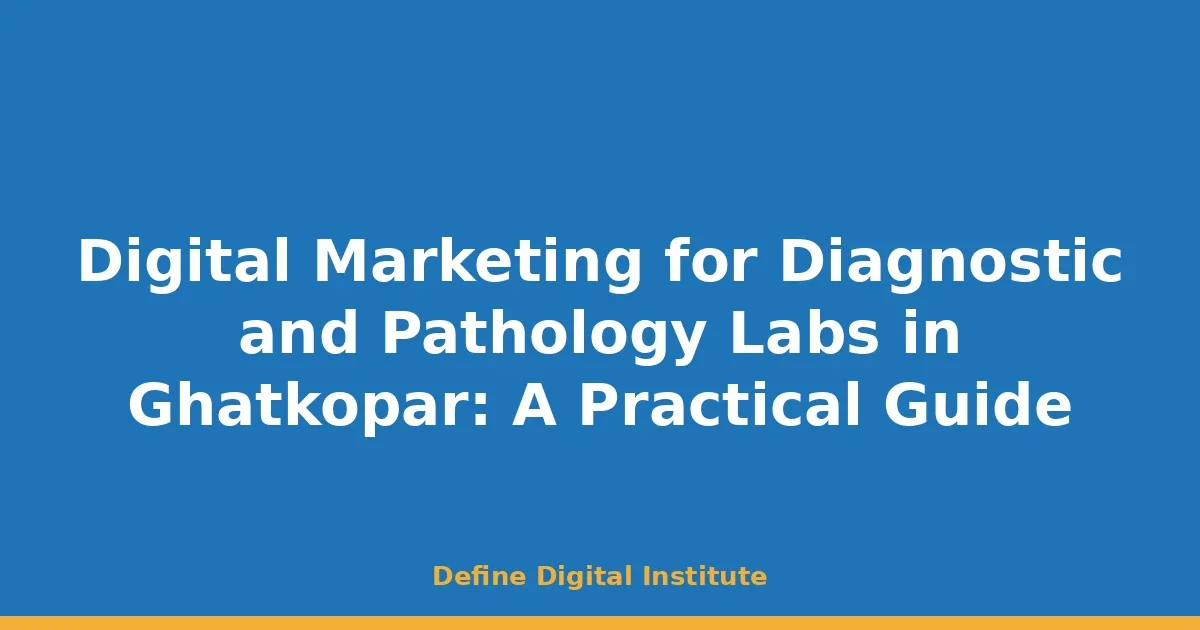 Digital Marketing for Diagnostic and Pathology Labs in Ghatkopar: A Practical Guide
