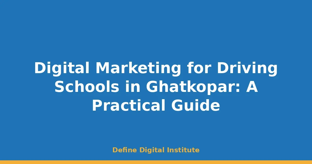 Digital Marketing for Driving Schools in Ghatkopar: A Practical Guide