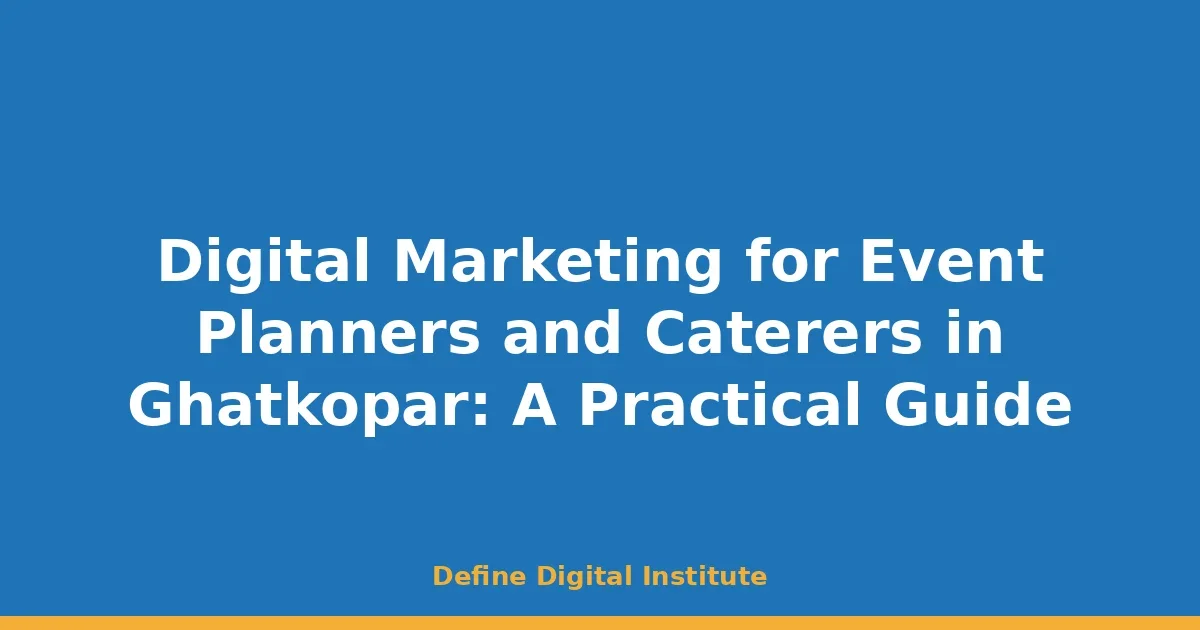 Digital Marketing for Event Planners and Caterers in Ghatkopar: A Practical Guide