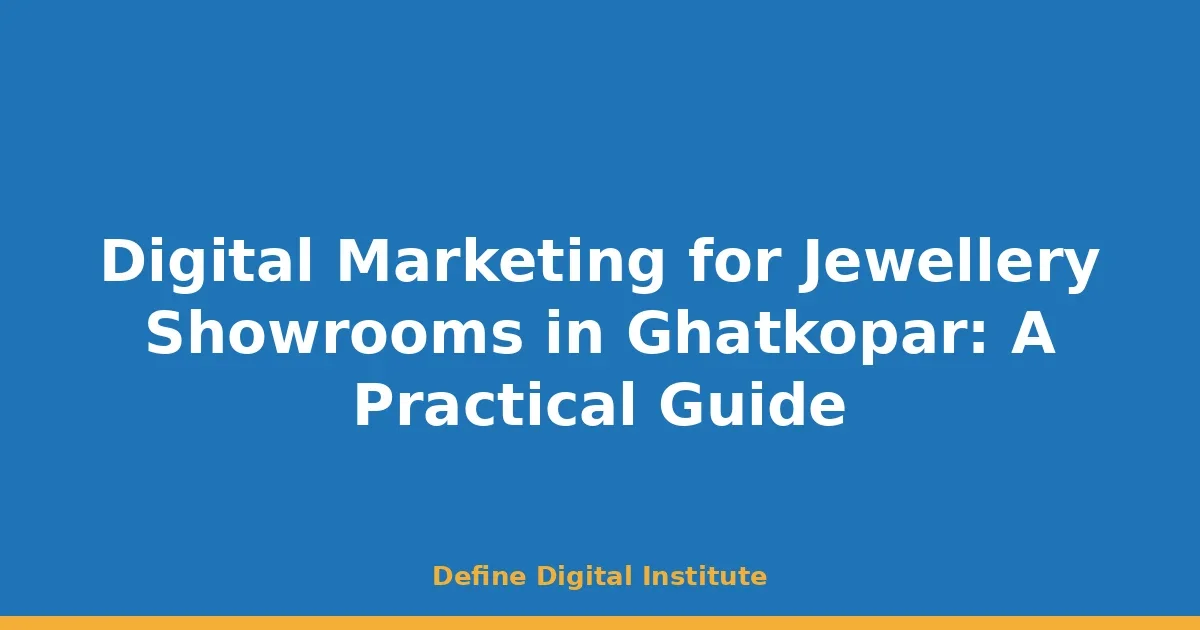 Digital Marketing for Jewellery Showrooms in Ghatkopar: A Practical Guide