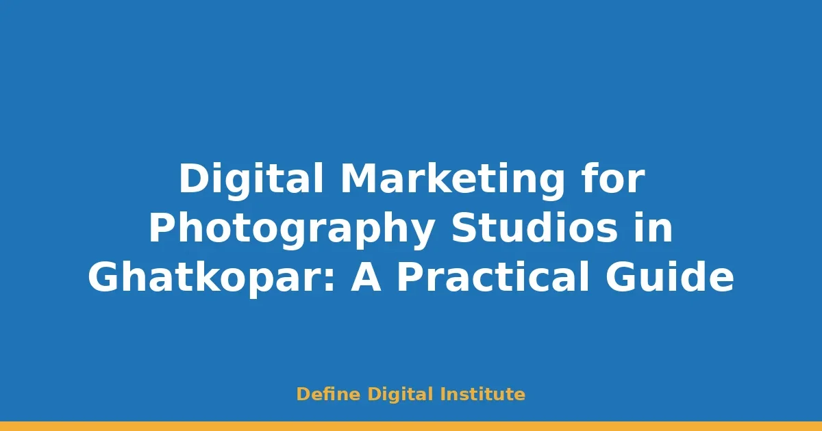 Digital Marketing for Photography Studios in Ghatkopar: A Practical Guide