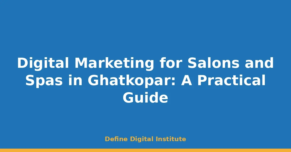 Digital Marketing for Salons and Spas in Ghatkopar: A Practical Guide
