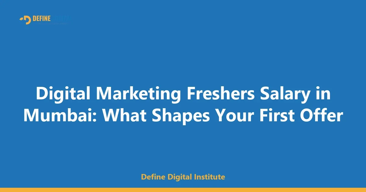Digital Marketing Freshers Salary in Mumbai: What Shapes Your First Offer