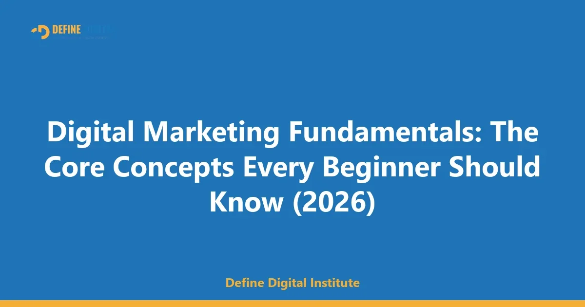 Digital Marketing Fundamentals: The Core Concepts Every Beginner Should Know (2026)