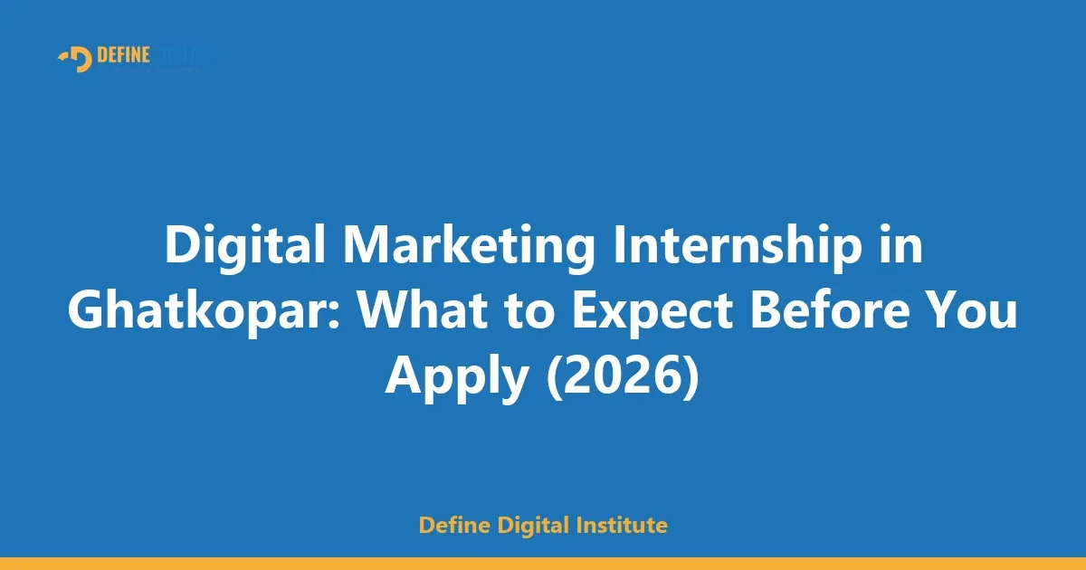 Digital Marketing Internship in Ghatkopar: What to Expect Before You Apply (2026)