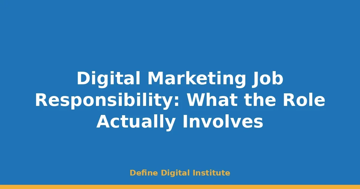 Digital Marketing Job Responsibility: What the Role Actually Involves
