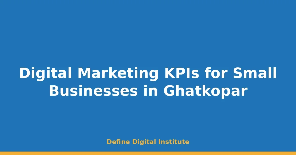 Digital Marketing KPIs for Small Businesses in Ghatkopar