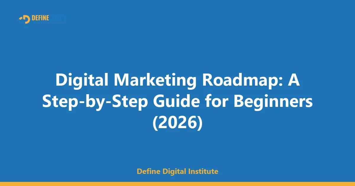 Digital Marketing Roadmap: A Step-by-Step Guide for Beginners (2026)
