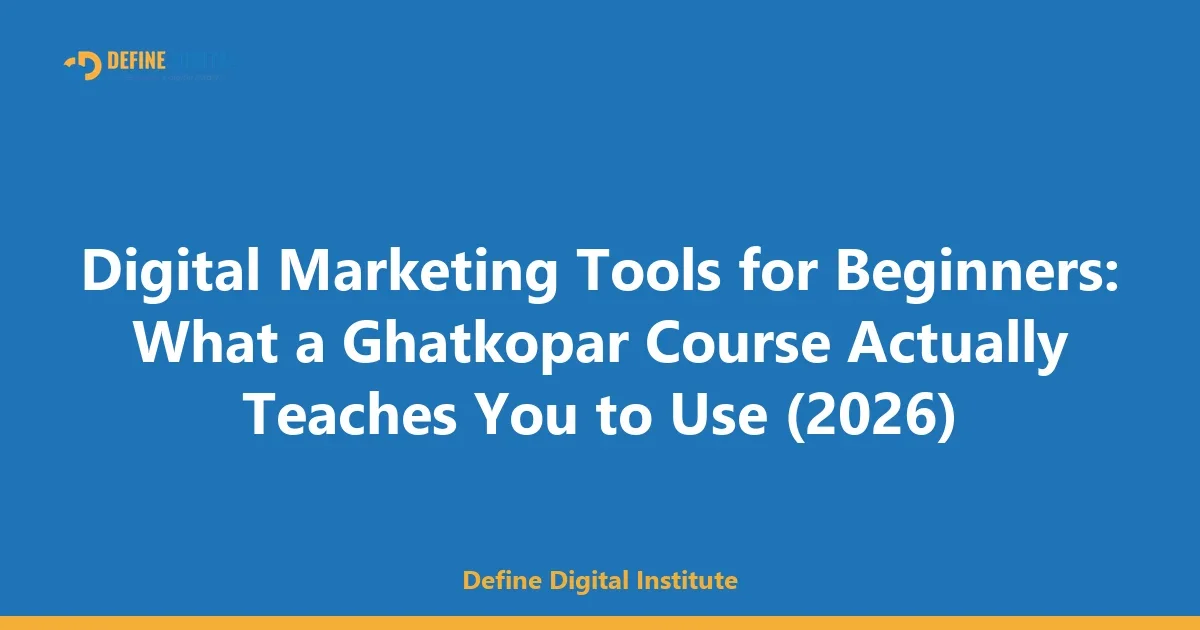 Digital Marketing Tools for Beginners: What a Ghatkopar Course Actually Teaches You to Use (2026)
