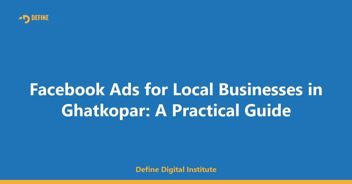 Facebook Ads for Local Businesses in Ghatkopar: A Practical Guide