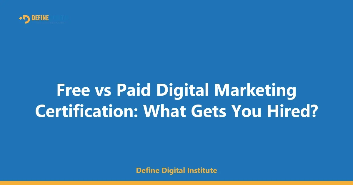 Free vs Paid Digital Marketing Certification: What Gets You Hired?