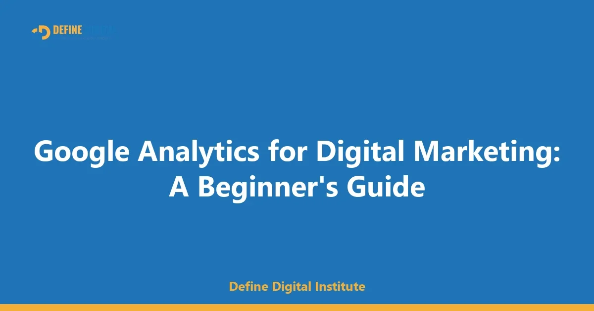 Google Analytics for Digital Marketing: A Beginner's Guide