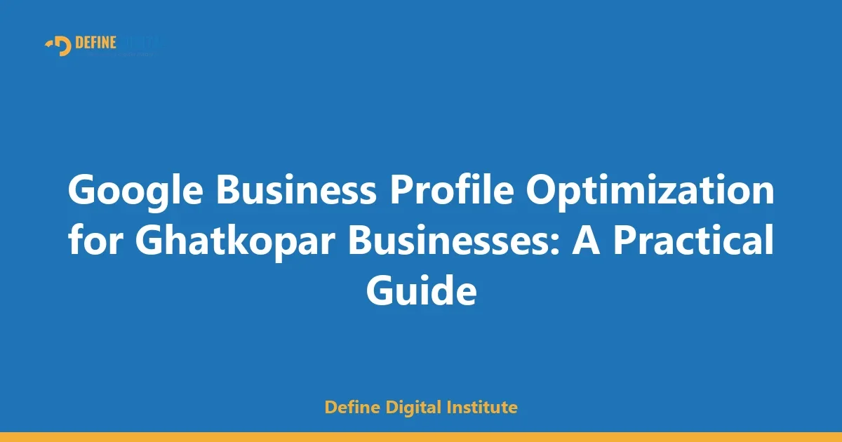 Google Business Profile Optimization for Ghatkopar Businesses: A Practical Guide