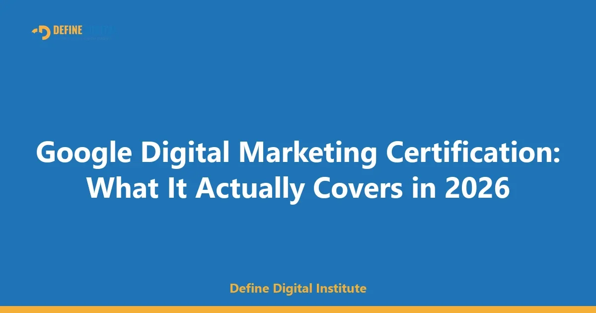 Google Digital Marketing Certification: What It Actually Covers in 2026