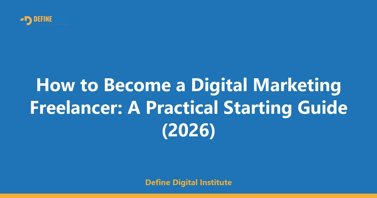 How to Become a Digital Marketing Freelancer: A Practical Starting Guide (2026)