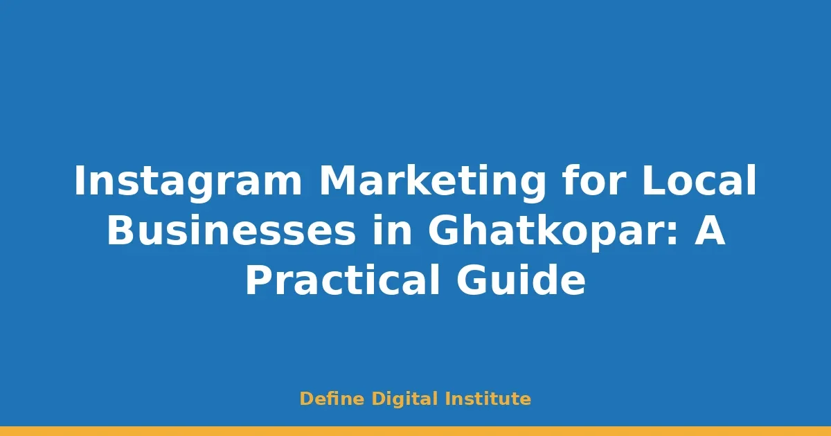 Instagram Marketing for Local Businesses in Ghatkopar: A Practical Guide
