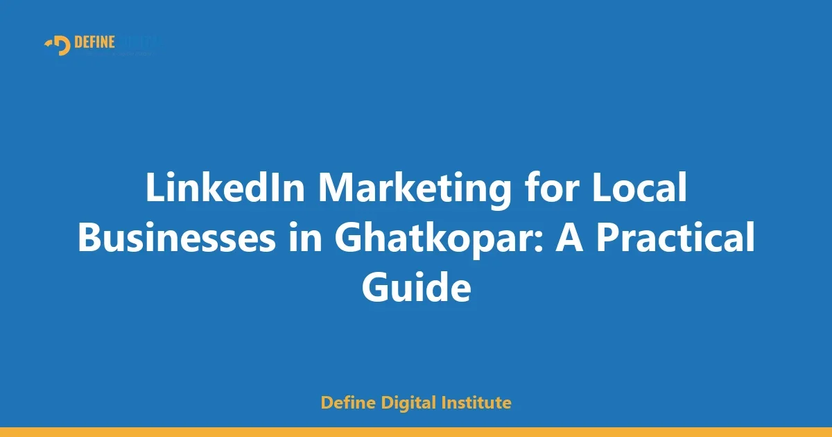 LinkedIn Marketing for Local Businesses in Ghatkopar: A Practical Guide