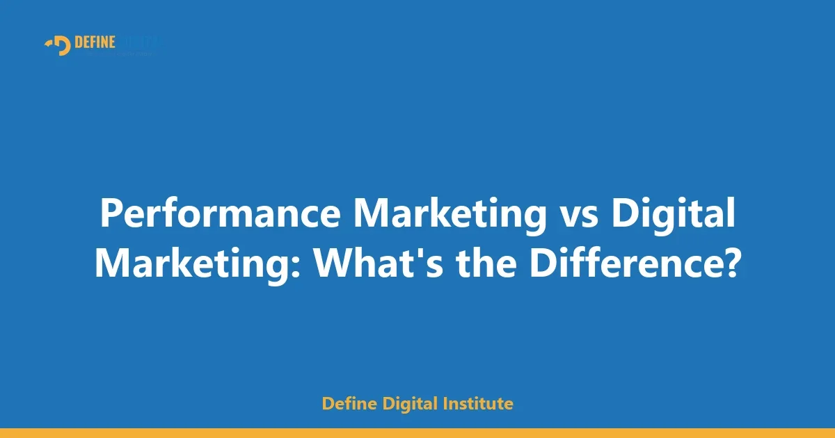 Performance Marketing vs Digital Marketing: What's the Difference?