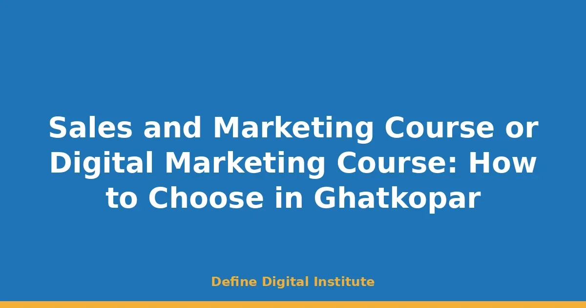 Sales and Marketing Course or Digital Marketing Course: How to Choose in Ghatkopar