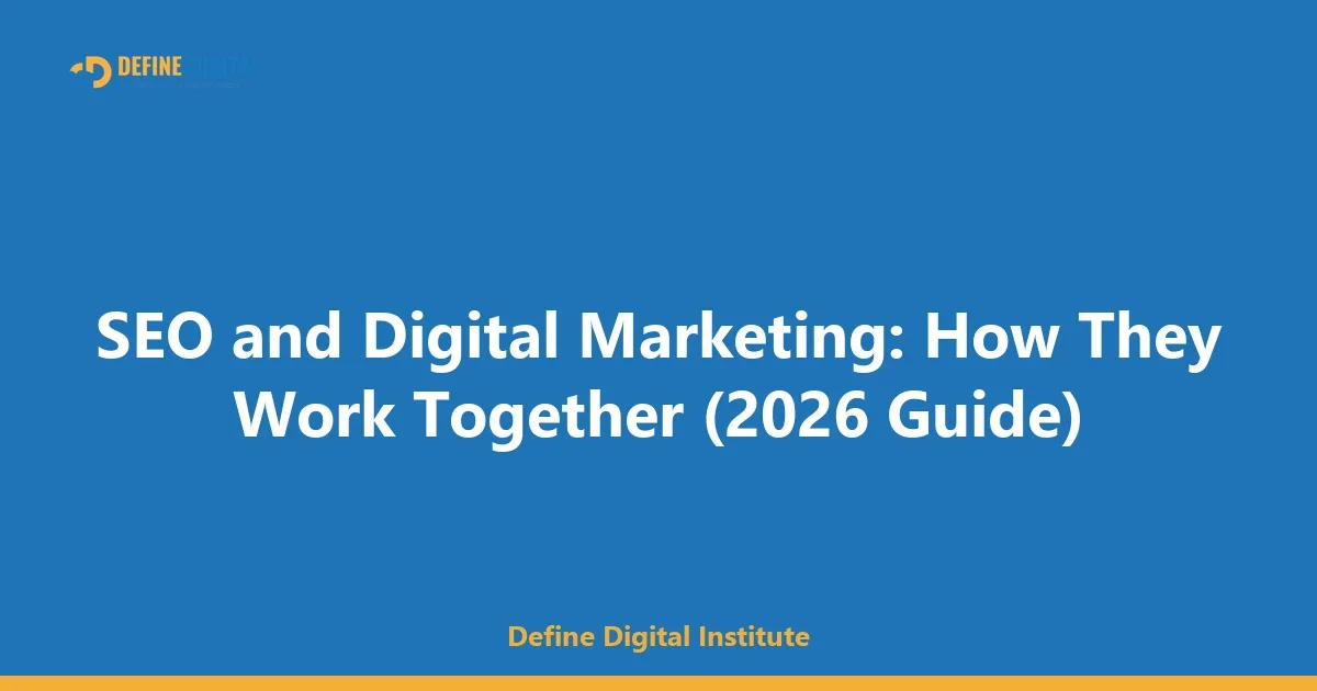SEO and Digital Marketing: How They Work Together (2026 Guide)