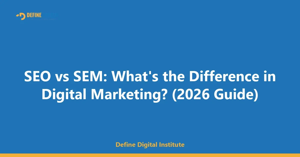 SEO vs SEM: What's the Difference in Digital Marketing? (2026 Guide)