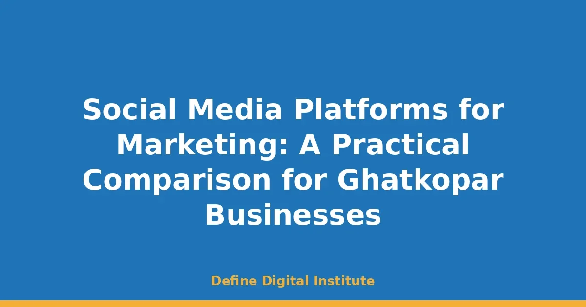 Social Media Platforms for Marketing: A Practical Comparison for Ghatkopar Businesses
