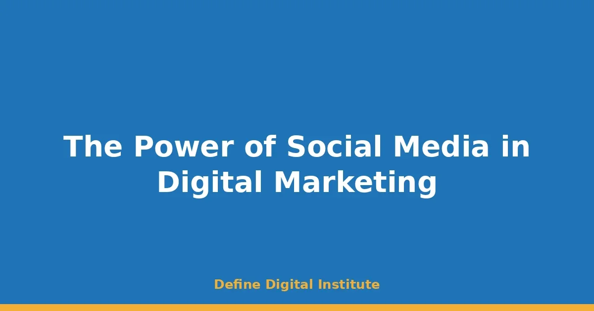 The Power of Social Media in Digital Marketing
