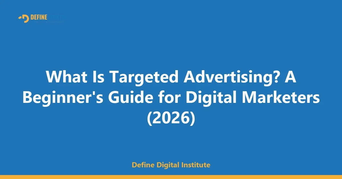 What Is Targeted Advertising? A Beginner's Guide for Digital Marketers (2026)