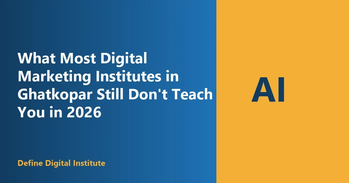 What Most Digital Marketing Institutes in Ghatkopar Still Don't Teach You in 2026